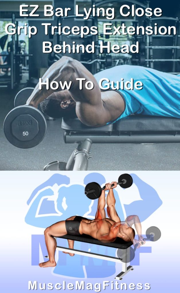 Pin image for ez bar lying close grip triceps extension behind head post. With an image of a man performing the exercise on Top and a graphic of the exercise on the Bottom.